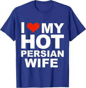 I Love My Hot Persian Wife Husband Marriage Iraq Gift T-Shirt - T-Shirt | Royal