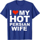 I Love My Hot Persian Wife Husband Marriage Iraq Gift T-Shirt - T-Shirt | Royal