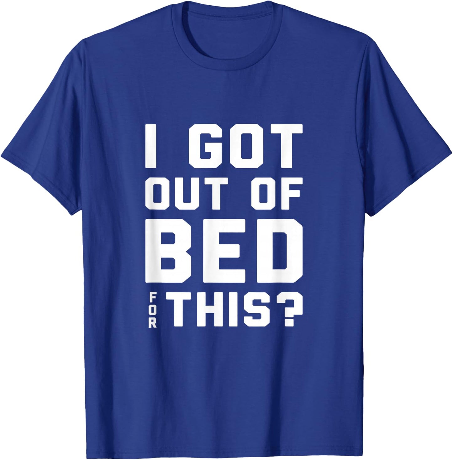 I got out of bed for this - Retro Funny Quote T-Shirt - T-Shirt | Royal
