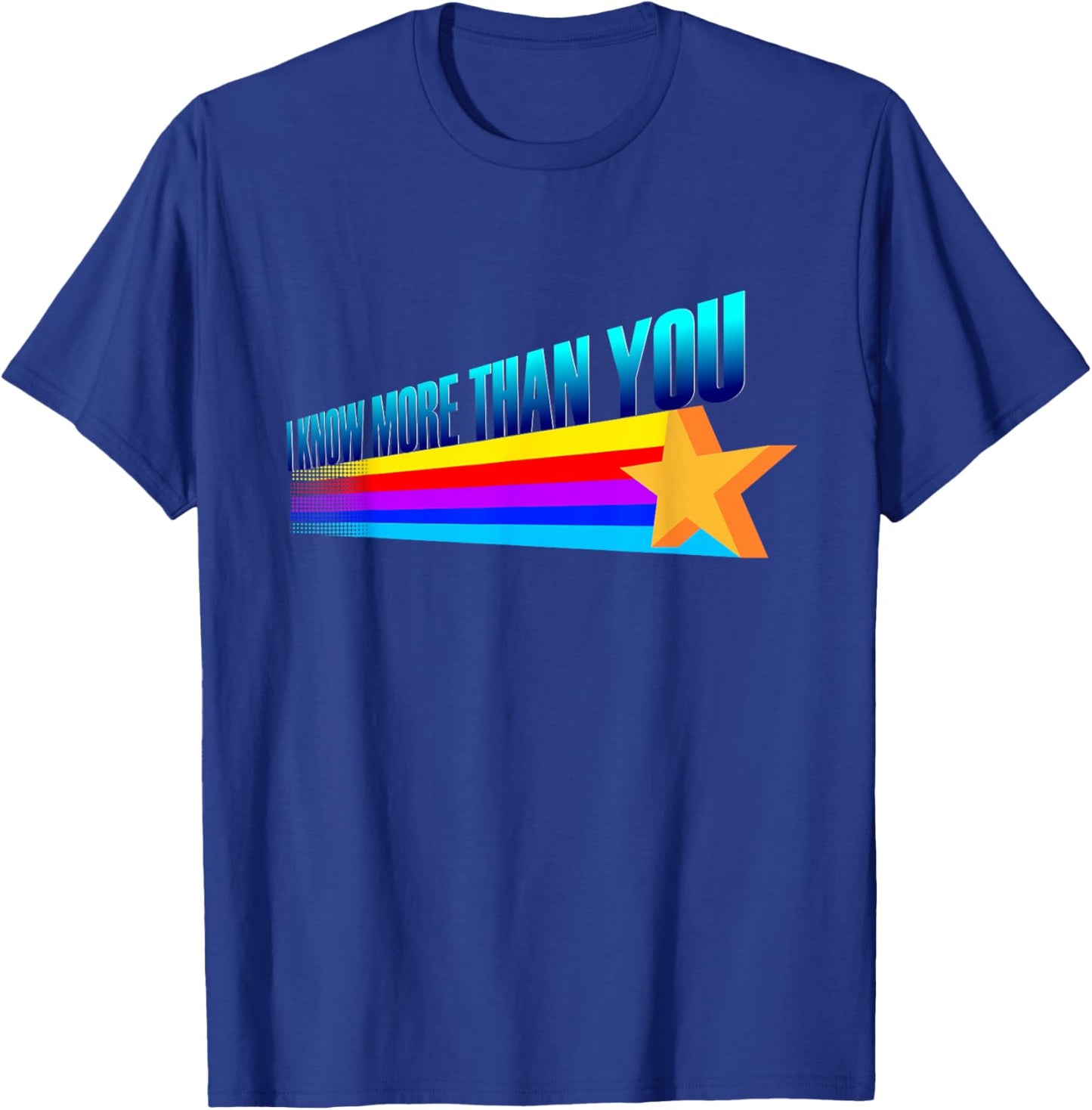 I Know More Than You - Funny Slogan Rainbow Star T-Shirt - T-Shirt | Royal