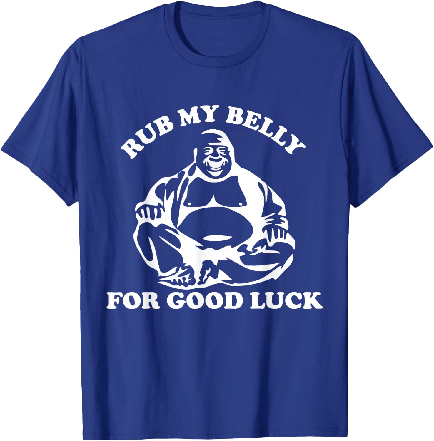Rub My Belly For Good Luck T Shirt Buddha Shirt T-Shirt - T-Shirt | Royal