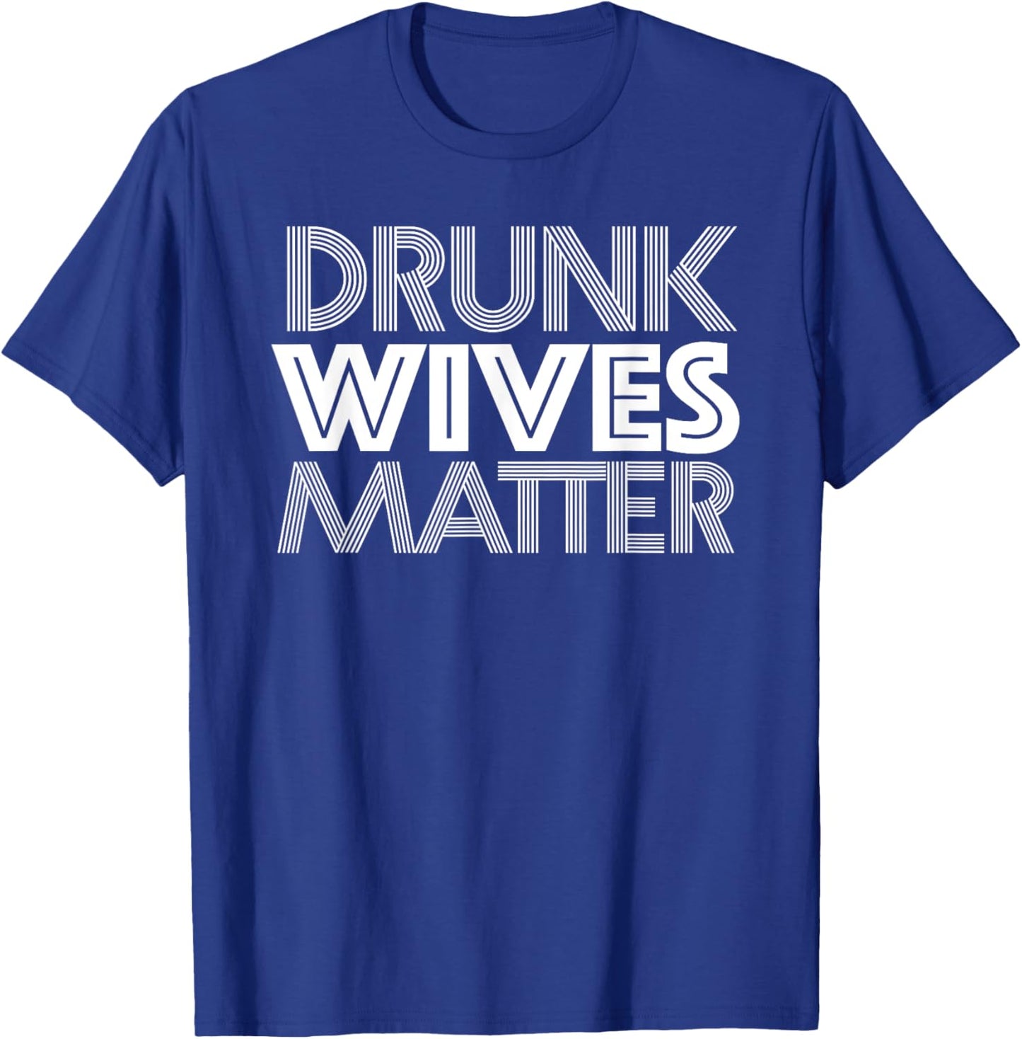 Drunk Wives Matter Shirt - Funny Wine Drinking T-Shirt - T-Shirt | Royal