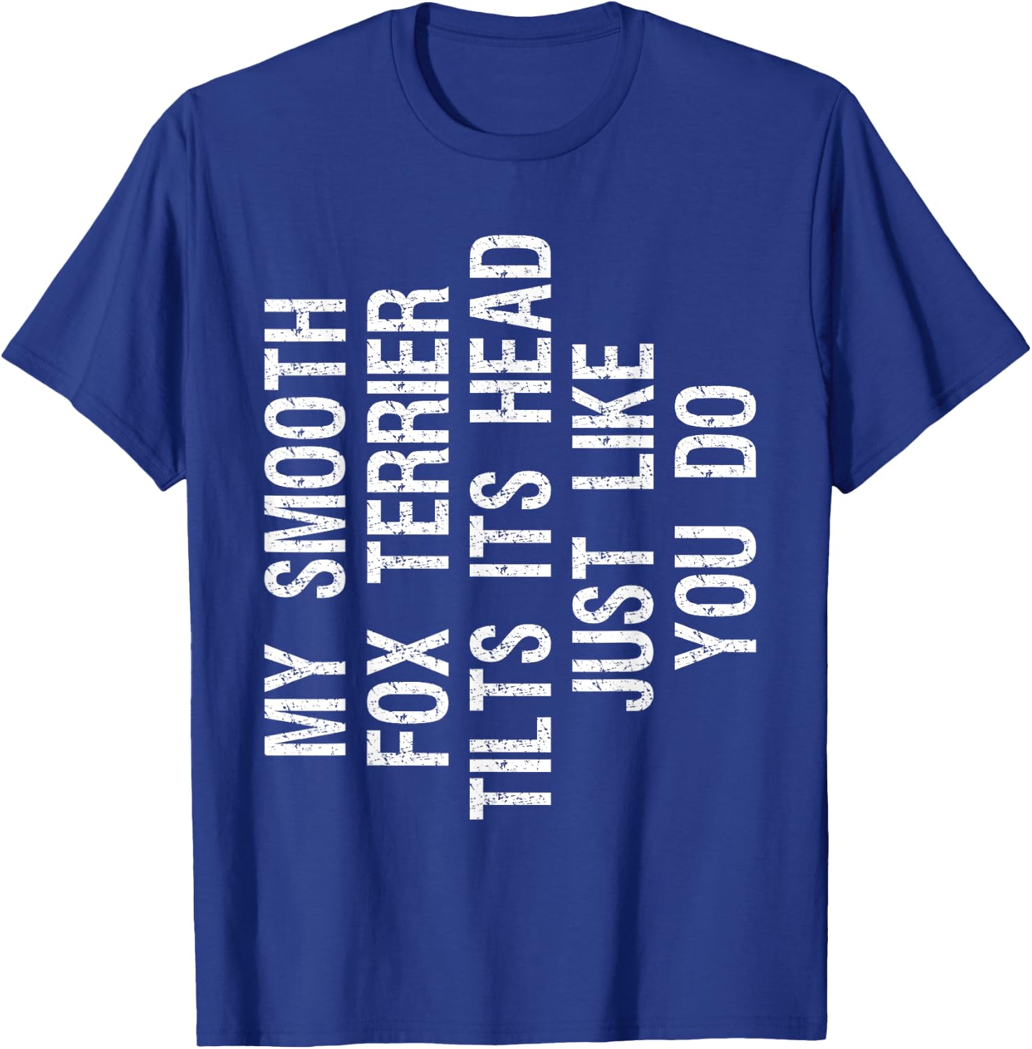 My Smooth Fox Terrier Dog Tilts Its Head Funny T-Shirt - T-Shirt | Royal