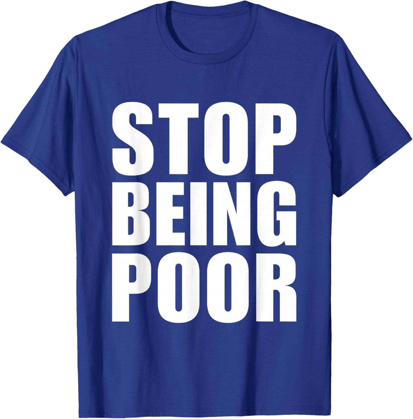 Stop Being Poor Y2K Aesthetic Trendy T-Shirt - T-Shirt | Royal
