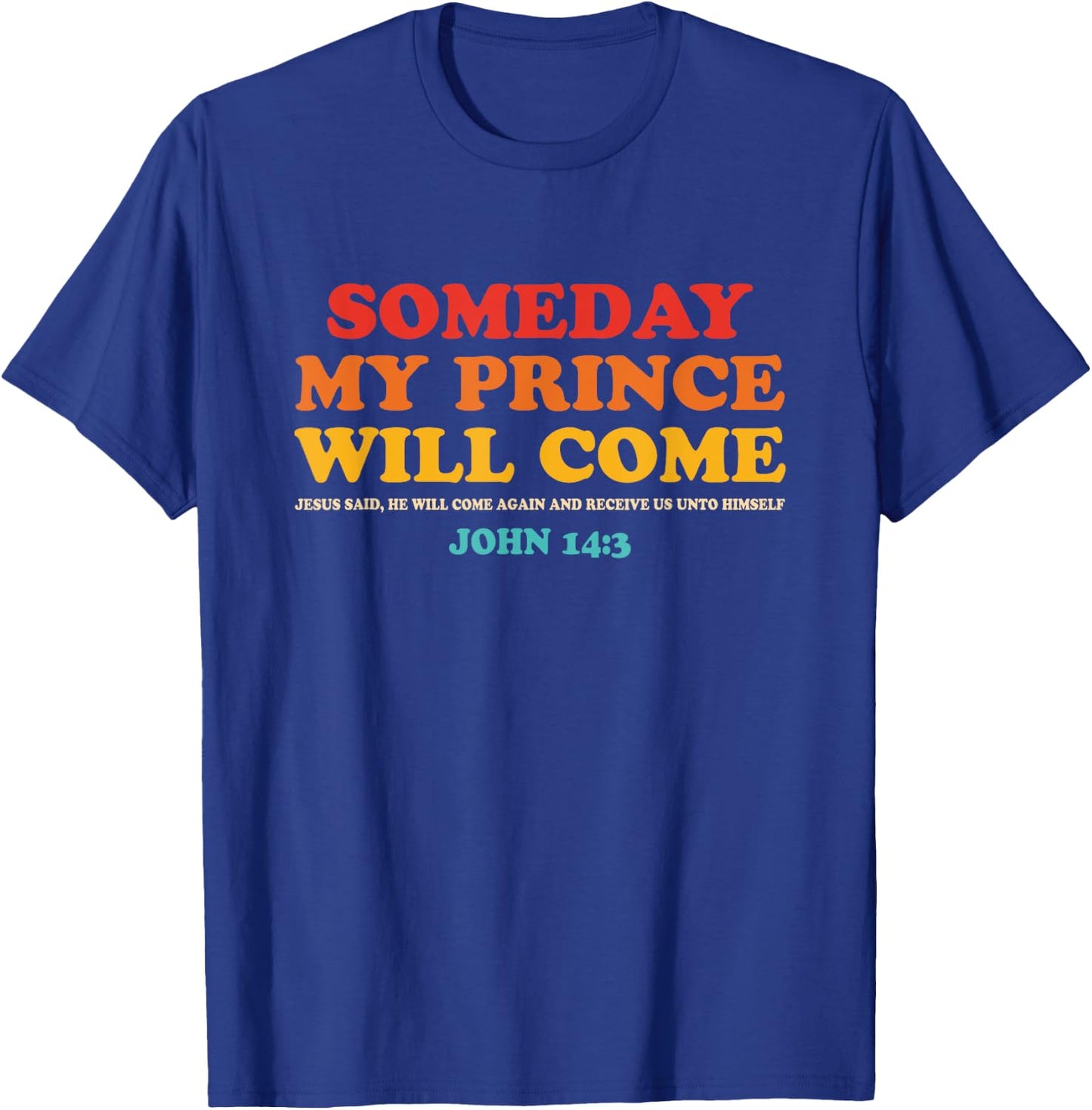 Someday My Prince Will Come Jesus Said John 14:3 Vintage T-Shirt - T-Shirt | Royal