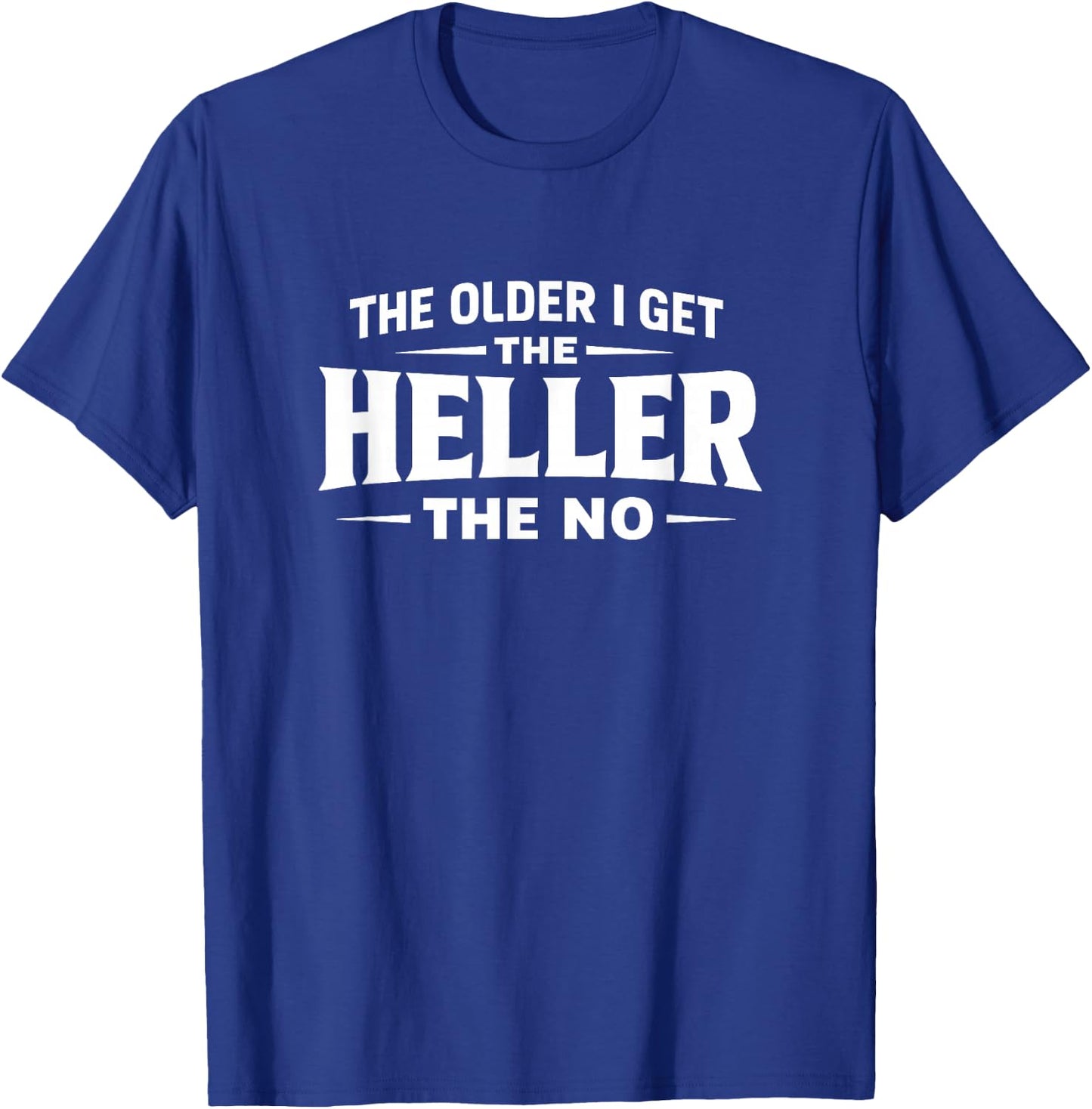 The Older I Get The Heller The No T-Shirt - T-Shirt | Royal