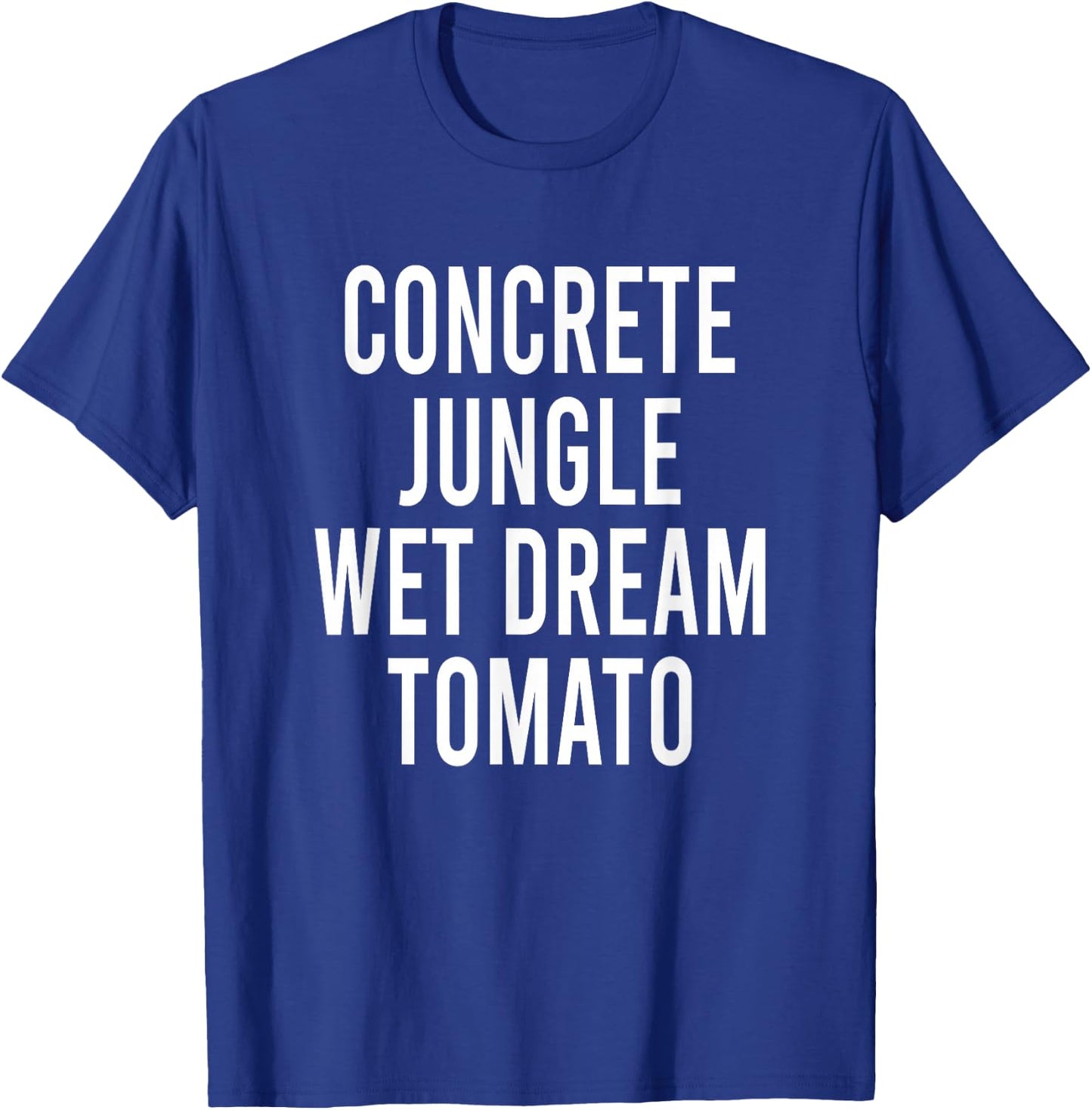 Concrete Jungle Wet Dream Tomato T-Shirt - T-Shirt | Royal