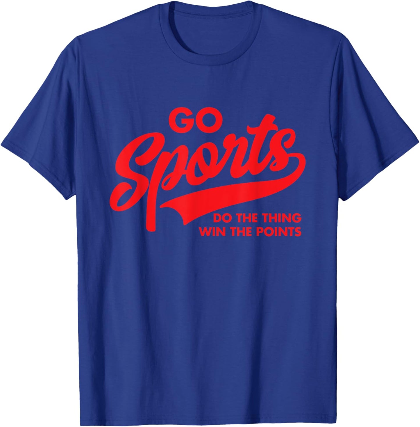 Go Sports Do The Thing Win The Points Funny Red Text T-Shirt - T-Shirt | Royal