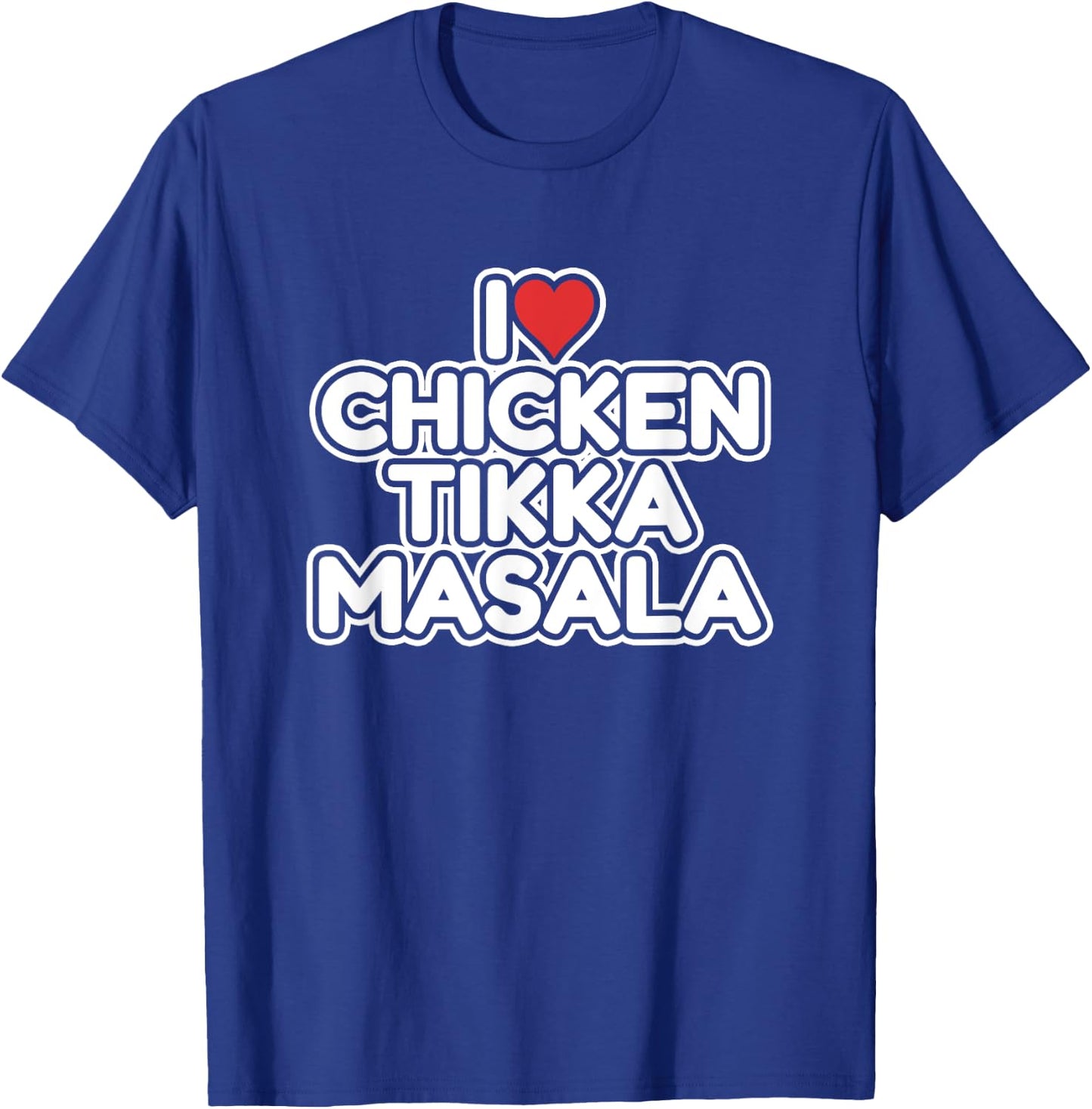 I Love Chicken Tikka Masala T-Shirt - T-Shirt | Royal