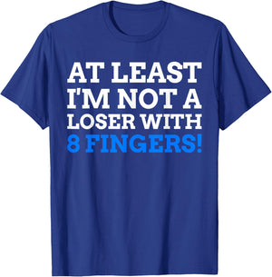 Atleast I'm Not A Loser With 8 Fingers! Funny Finger Amputee T-Shirt - T-Shirt | Royal