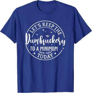 Lets Keep The Dumb F To A Minimum Today Funny Sarcastic T-Shirt - T-Shirt | Royal