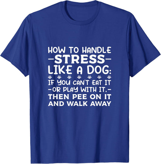 Dog Lovers How To Handle Stress Like A Dog Men Women Girls Kids T-Shirt - T-Shirt | Royal