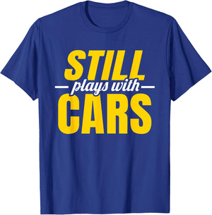 Still Plays with Cars | Car Guy Mechanic Auto Racing T-Shirt - T-Shirt | Royal