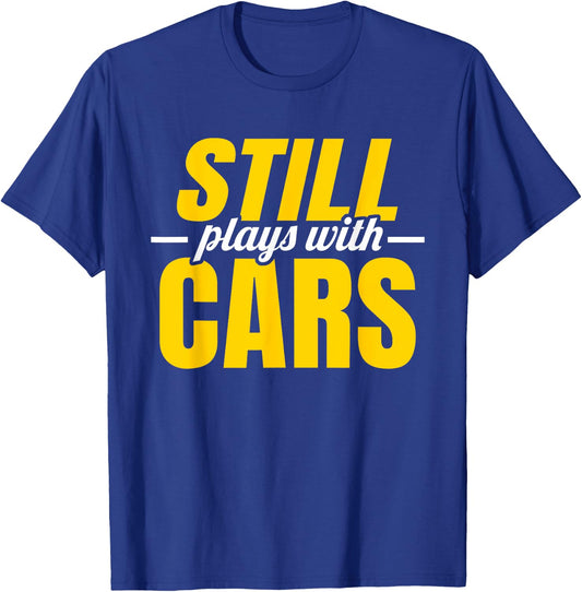 Still Plays with Cars | Car Guy Mechanic Auto Racing T-Shirt - T-Shirt | Royal