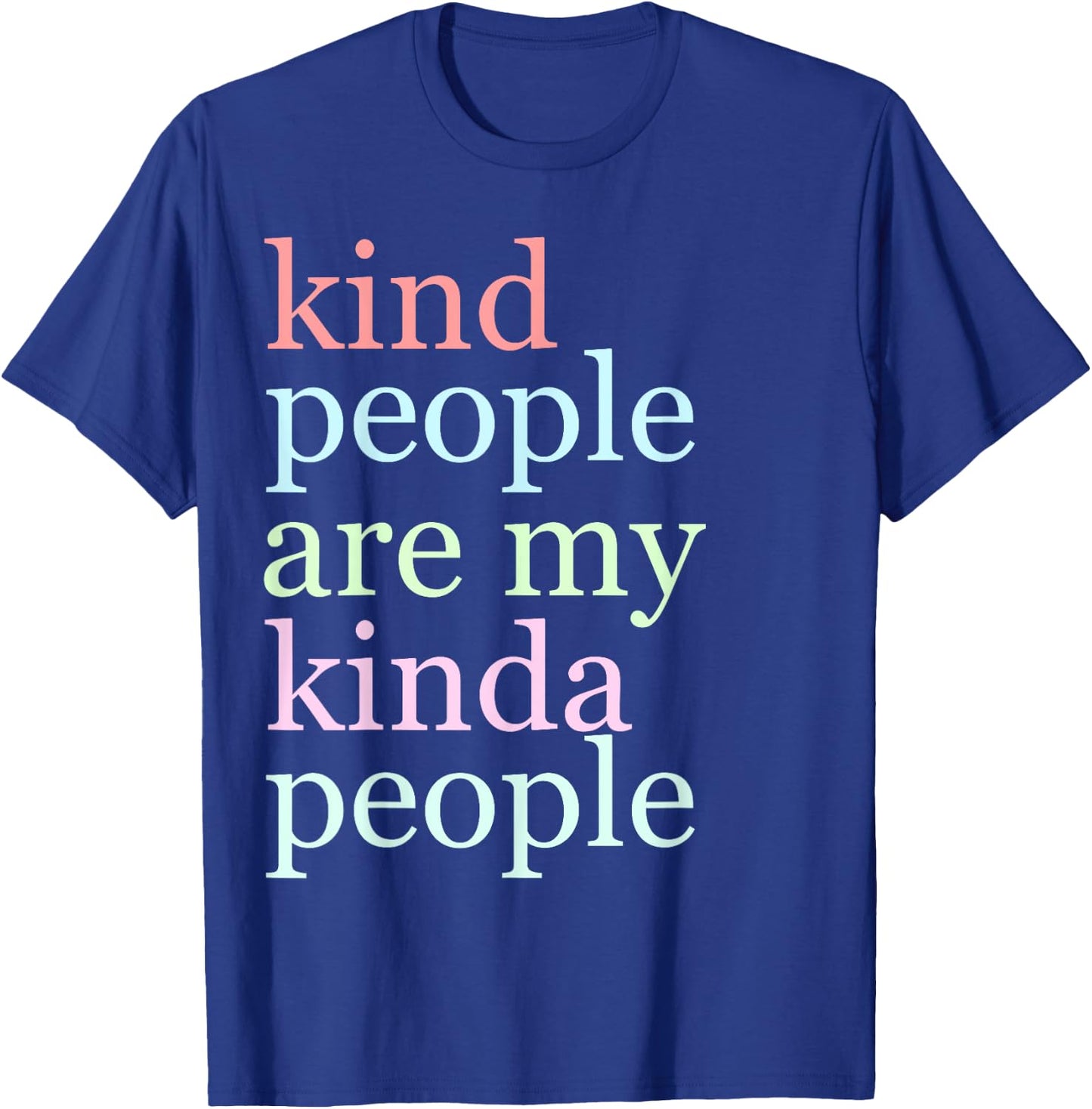 Kind People Are My Kinda People Funny T Shirt Woman Kindness T-Shirt - T-Shirt | Royal