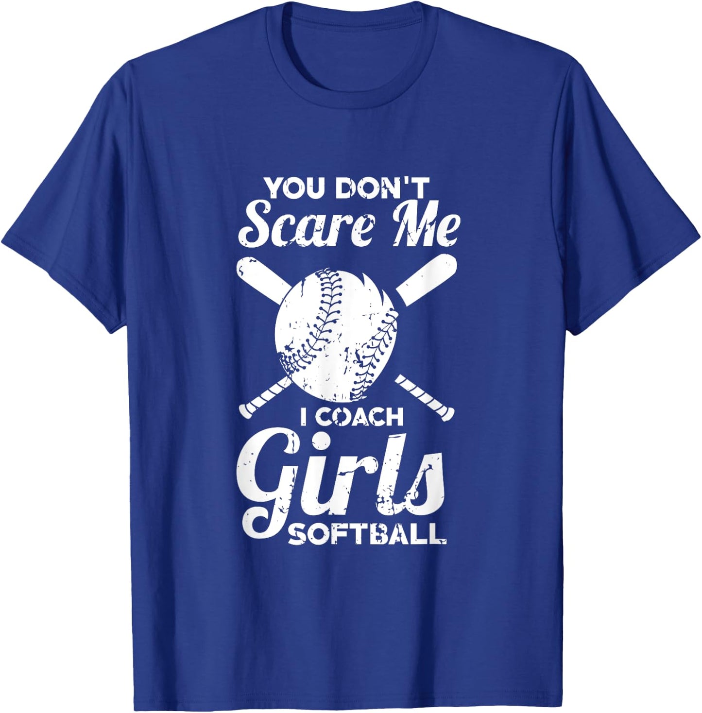 You Don't Scare Me I Coach Girls Softball T-Shirt - T-Shirt | Royal