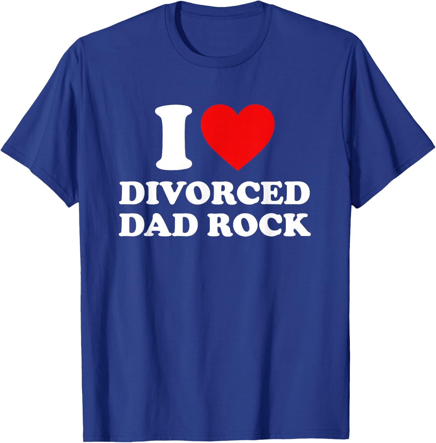 I Love Divorced Dad Rock Joke T-Shirt - T-Shirt | Royal