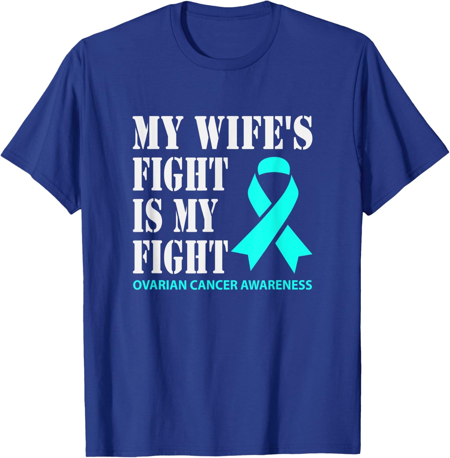 My Wifes Fight Is My Fight Ovarian Cancer Awareness T-Shirt - T-Shirt | Royal