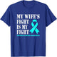 My Wifes Fight Is My Fight Ovarian Cancer Awareness T-Shirt - T-Shirt | Royal