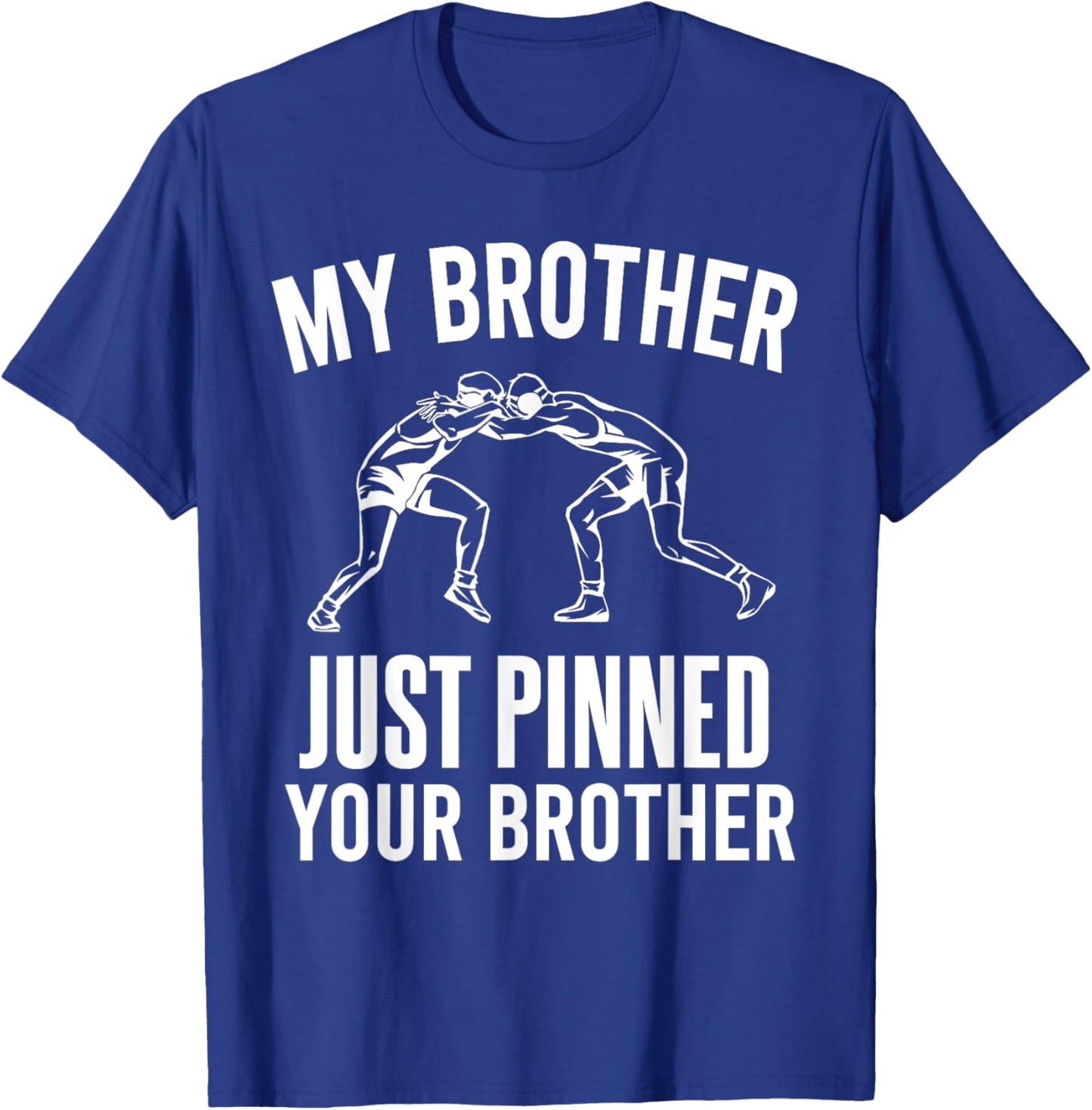 My Brother Just Pinned Your Brother Wrestler Sibling Wrestle T-Shirt - T-Shirt | Royal
