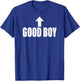 Good Boy Arrow Up Citation Sarcastique Amusante T-Shirt - T-Shirt | Royal