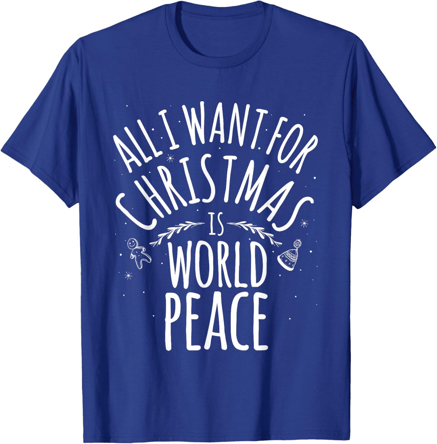 ALL I WANT FOR CHRISTMAS IS WORLD PEACE Shirt Mom Dad T-Shirt - T-Shirt | Royal