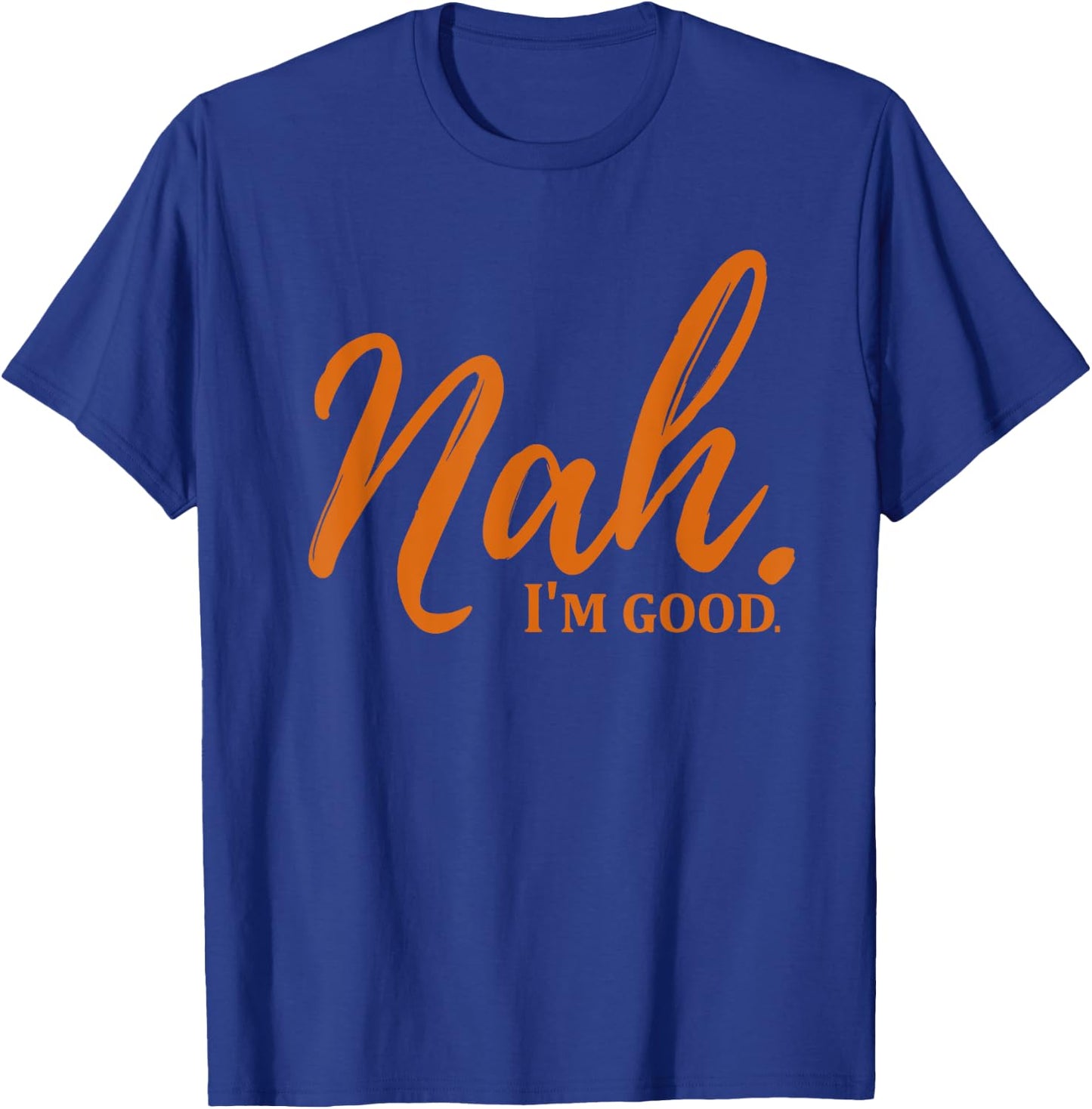 Nah I'm Good Funny Meme T-Shirt - T-Shirt | Royal