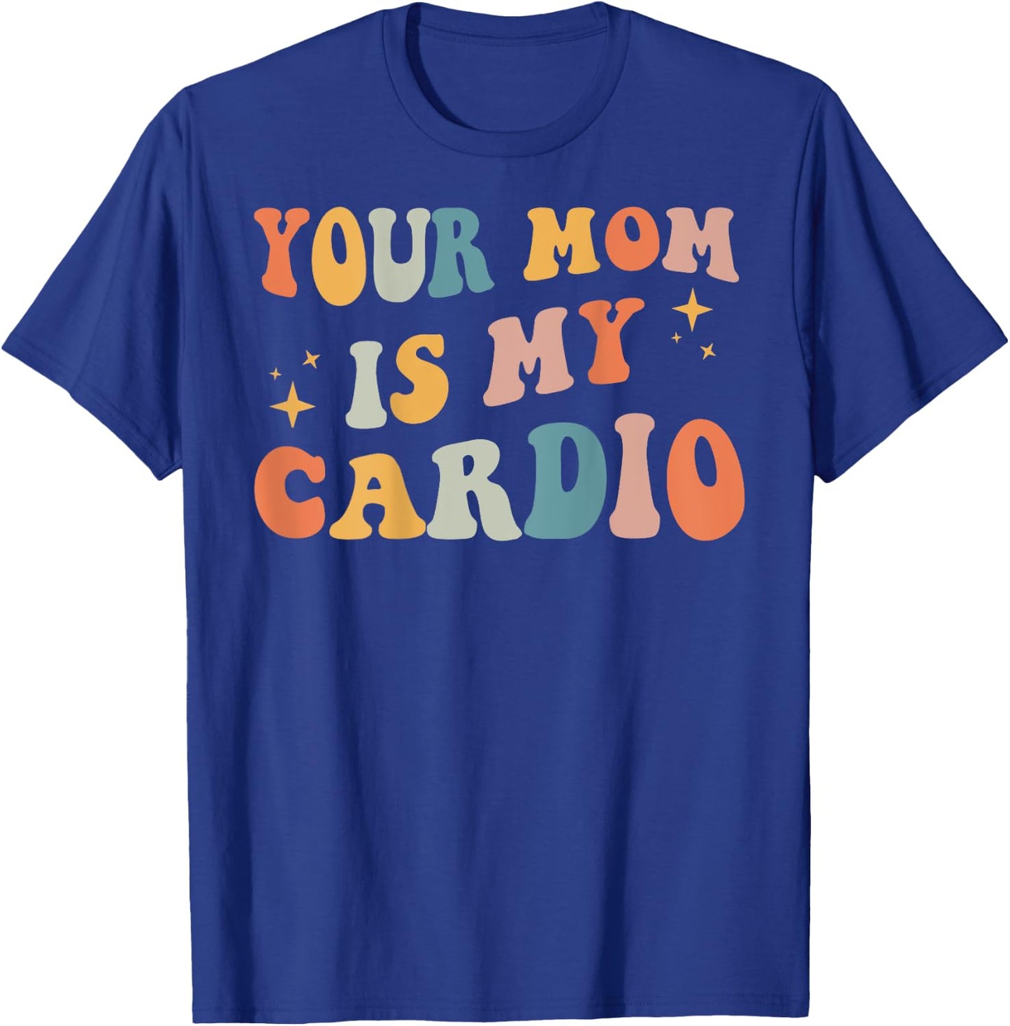 Your Mom Is My Cardio Back T-Shirt - T-Shirt | Royal