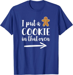 I Put a Cookie in That Oven Dad to Be Gingerbread T-Shirt - T-Shirt | Royal