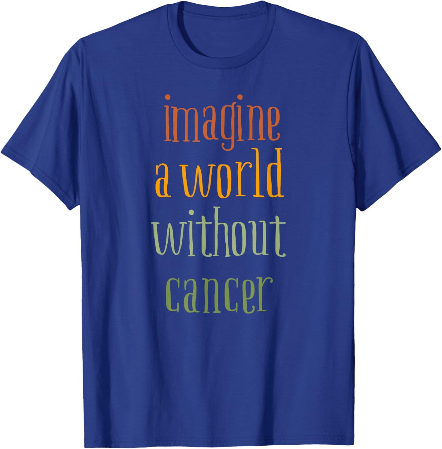 Imagine a World Without Cancer T-Shirt - T-Shirt | Royal