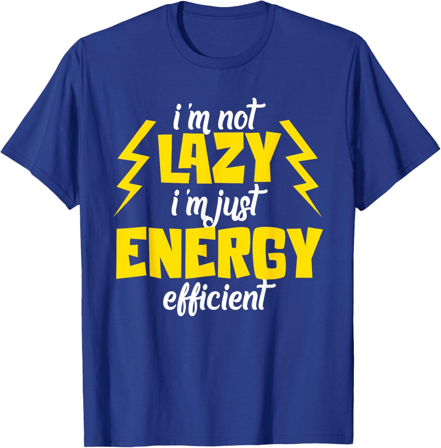 I'm Not Lazy Im Just Energy Efficient Humor Quote Sarcasm T-Shirt - T-Shirt | Royal