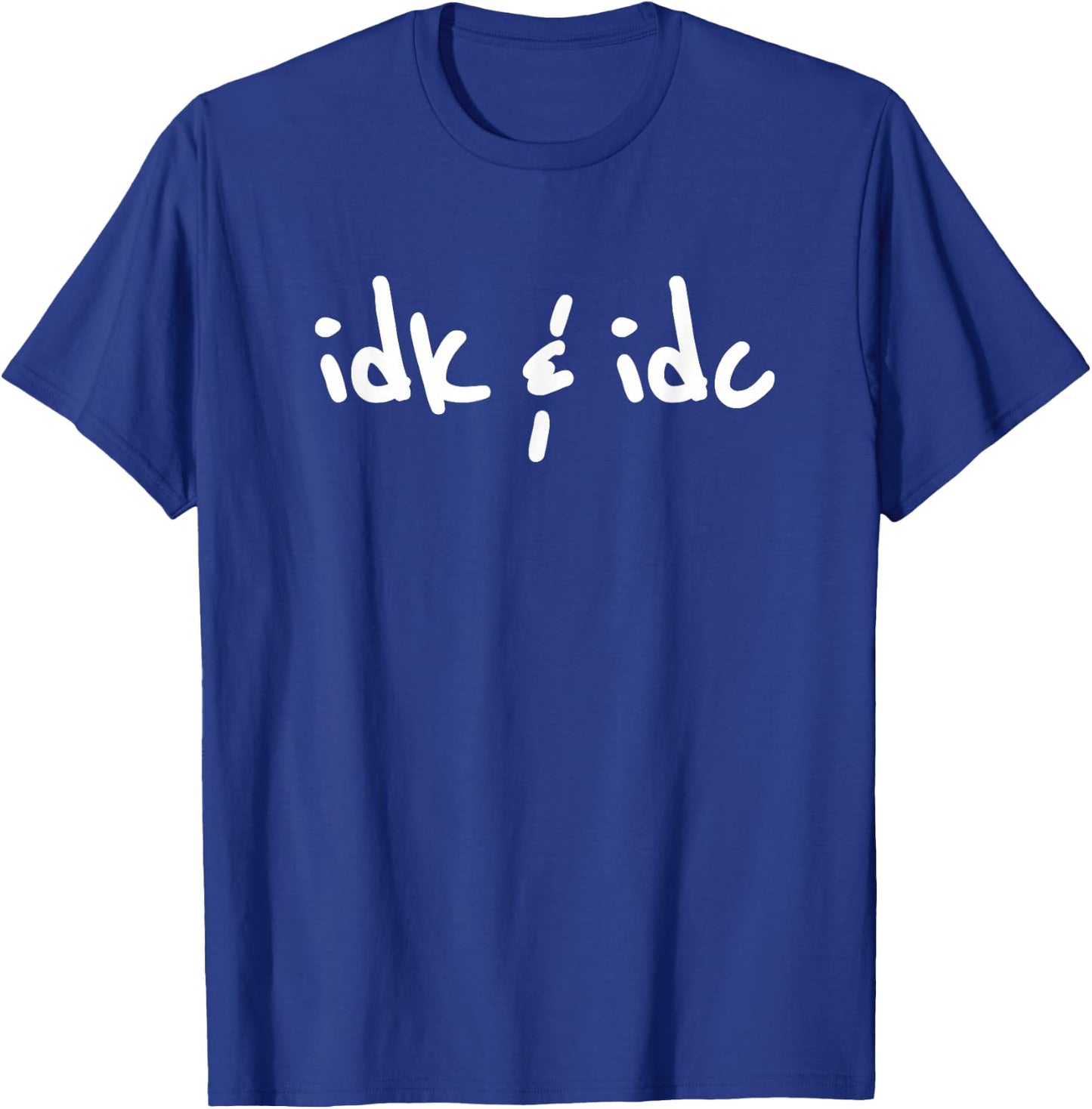 Idk & Idc Shirt | Idk and Idc T-Shirt - T-Shirt | Royal