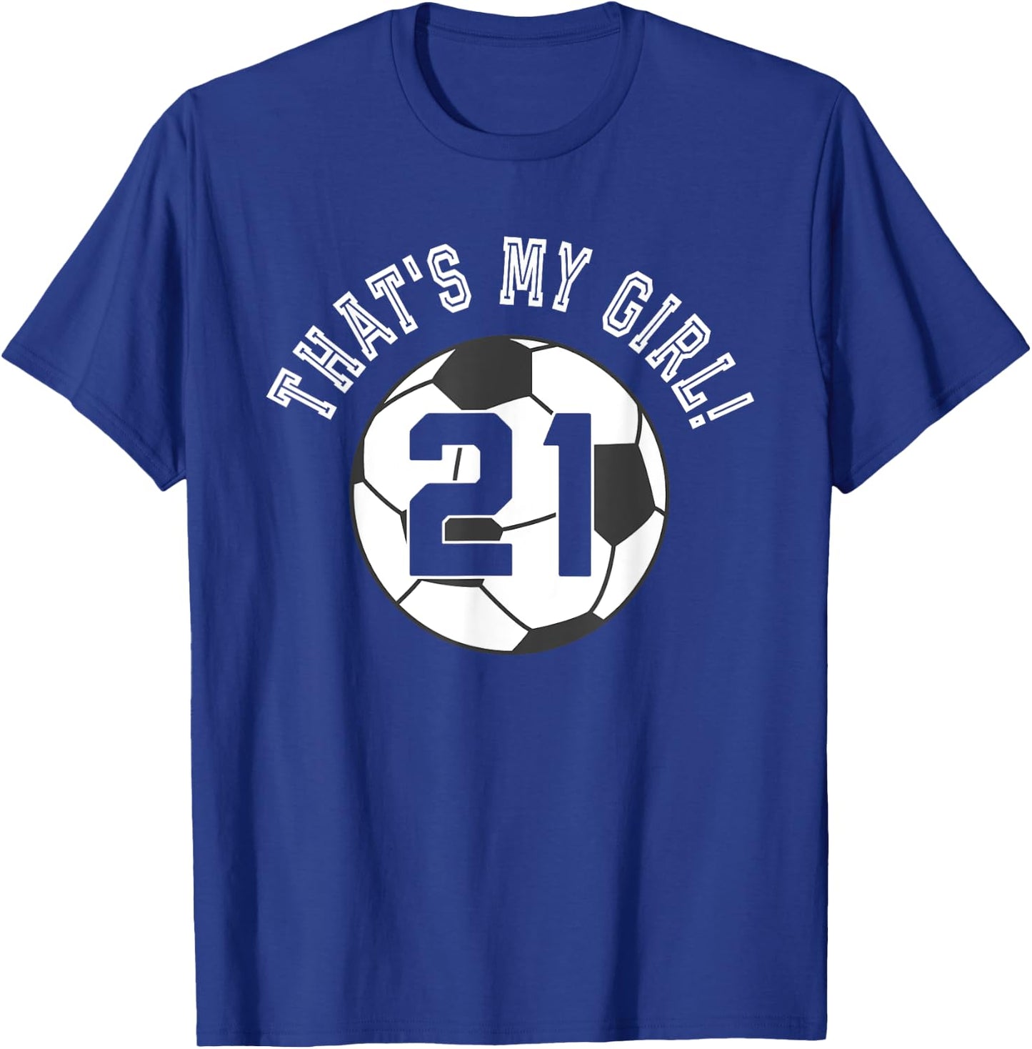 That's My Girl #21 Soccer Ball Player Coach Mom or Dad T-Shirt - T-Shirt | Royal