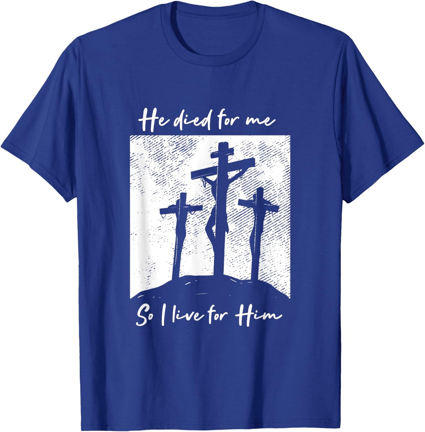He Died For Me I Live Christ Salvation I Love Lord T-Shirt - T-Shirt | Royal