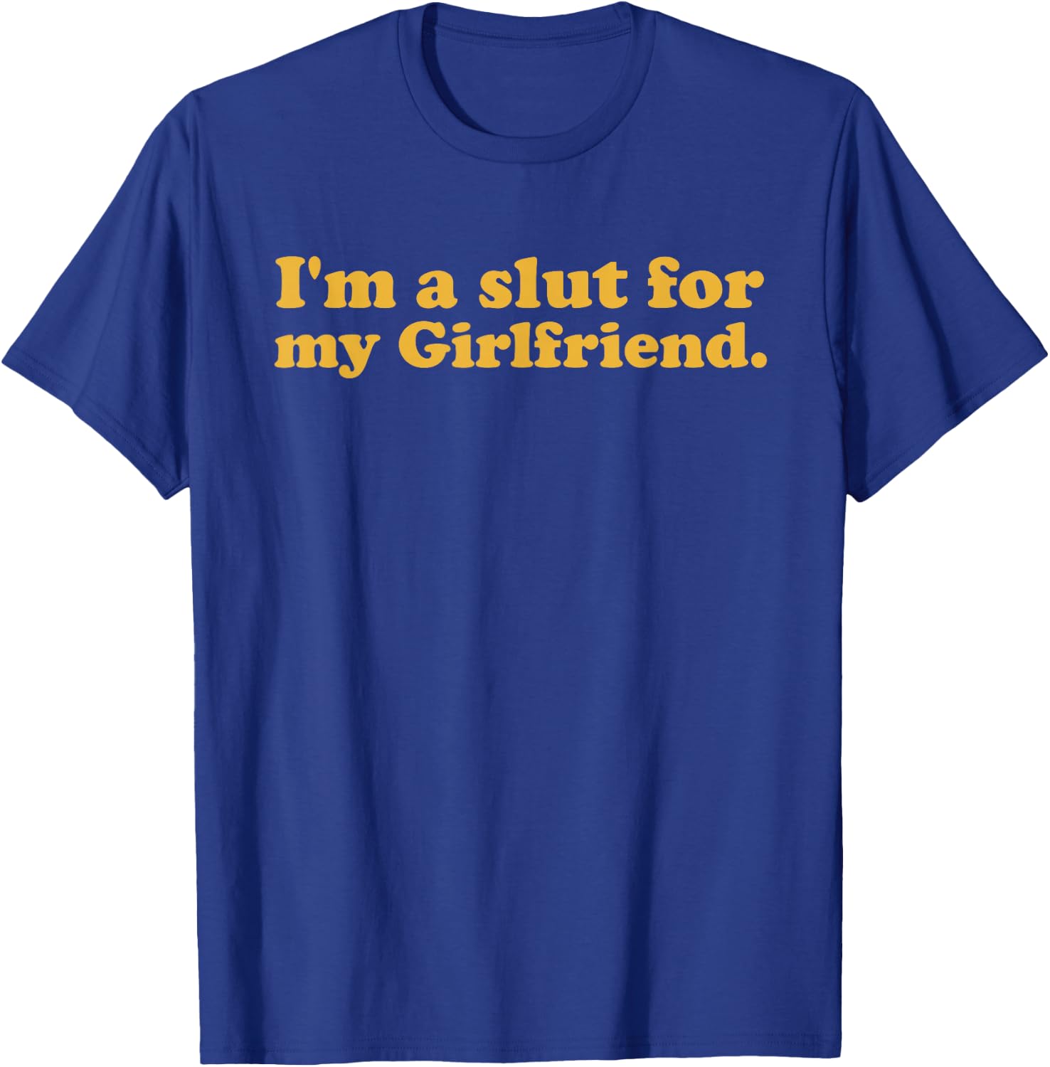 I'm A Slut For My Girlfriend Valentines Day T-Shirt - T-Shirt | Royal