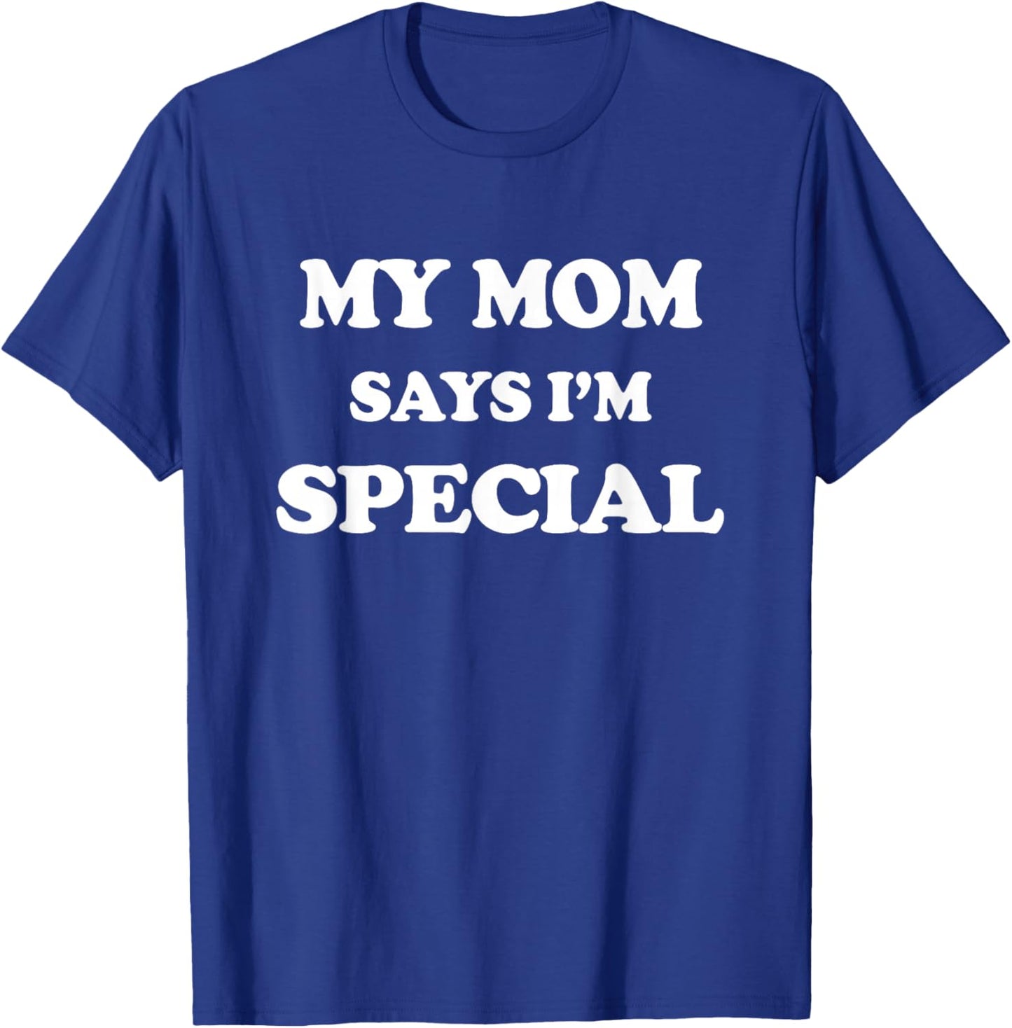 Funny My Mom Says I'm Special for Sons and Daughters T-Shirt - T-Shirt | Royal