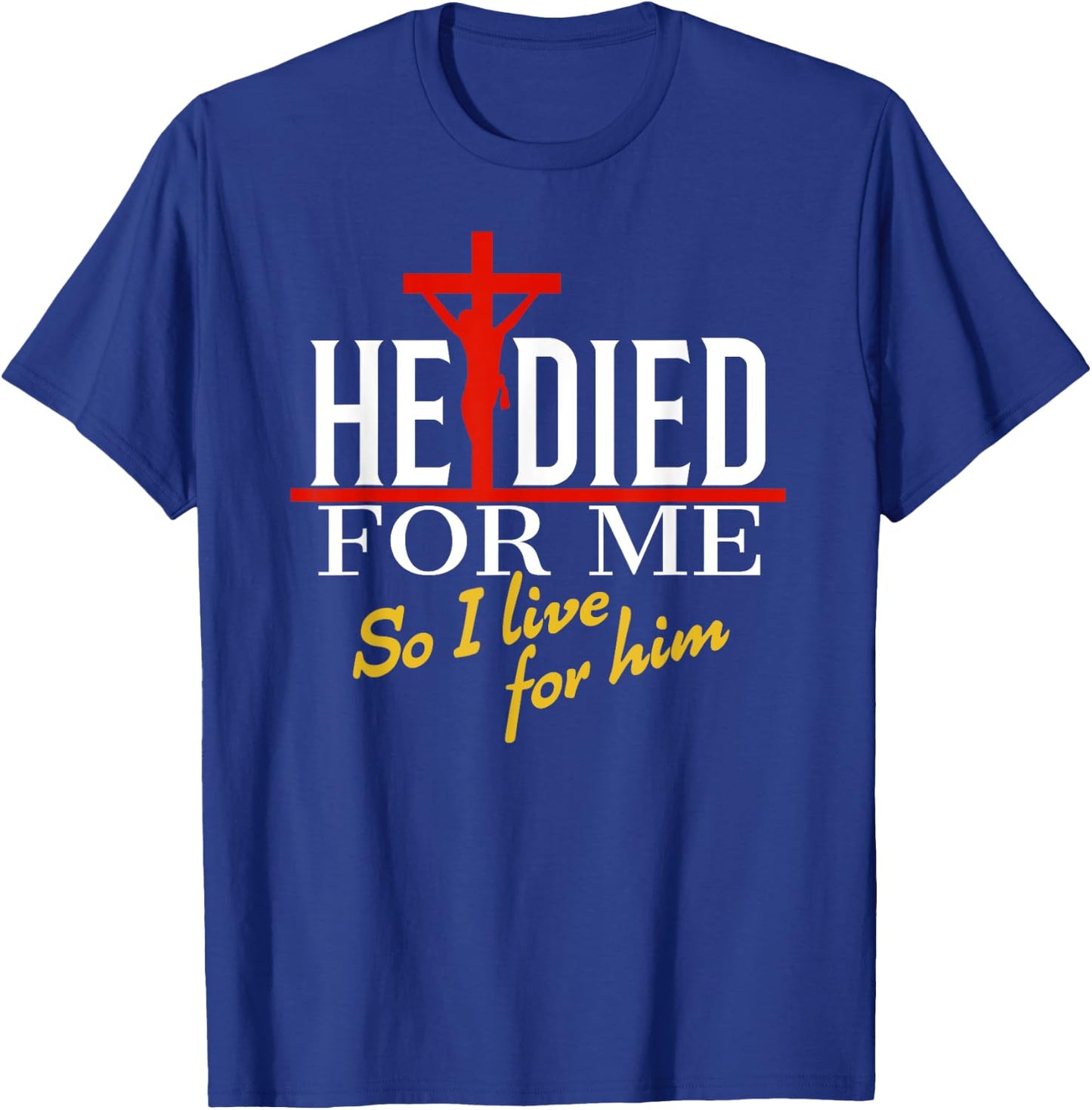 He died for me so I live T-Shirt - T-Shirt | Royal