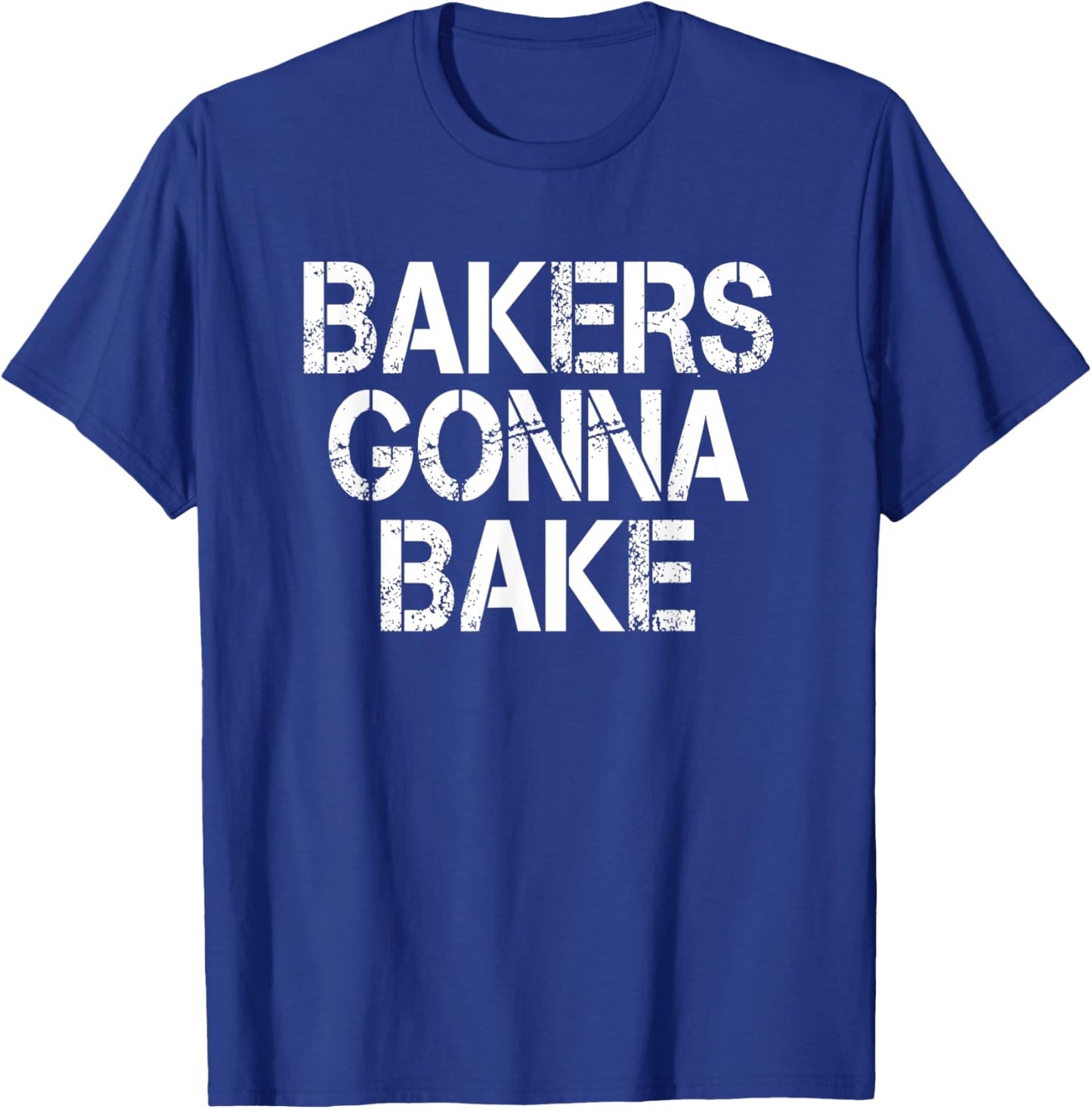 Bakers Gonna Bake Funny Baking T-Shirt - T-Shirt | Royal