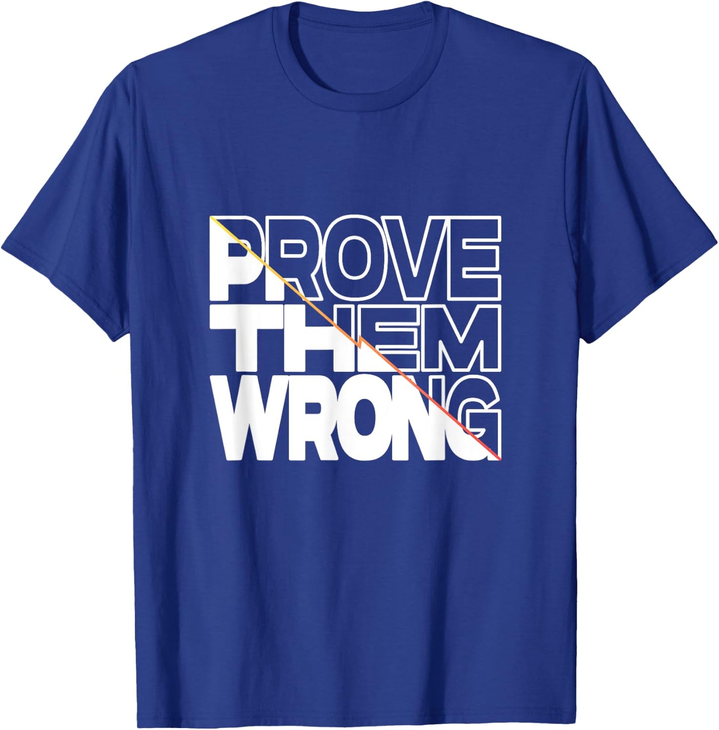 Prove Them Wrong Inspirational Quote T-Shirt - T-Shirt | Royal