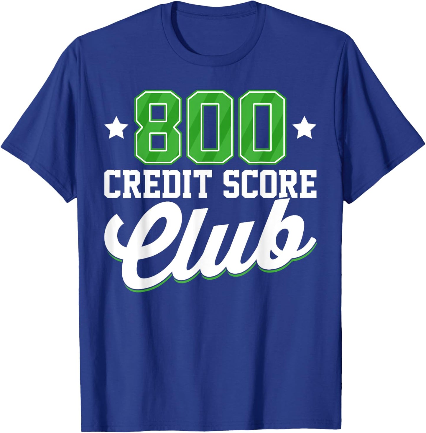 800 Credit Score Club Personal Finance Loan Approval T-Shirt - T-Shirt | Royal