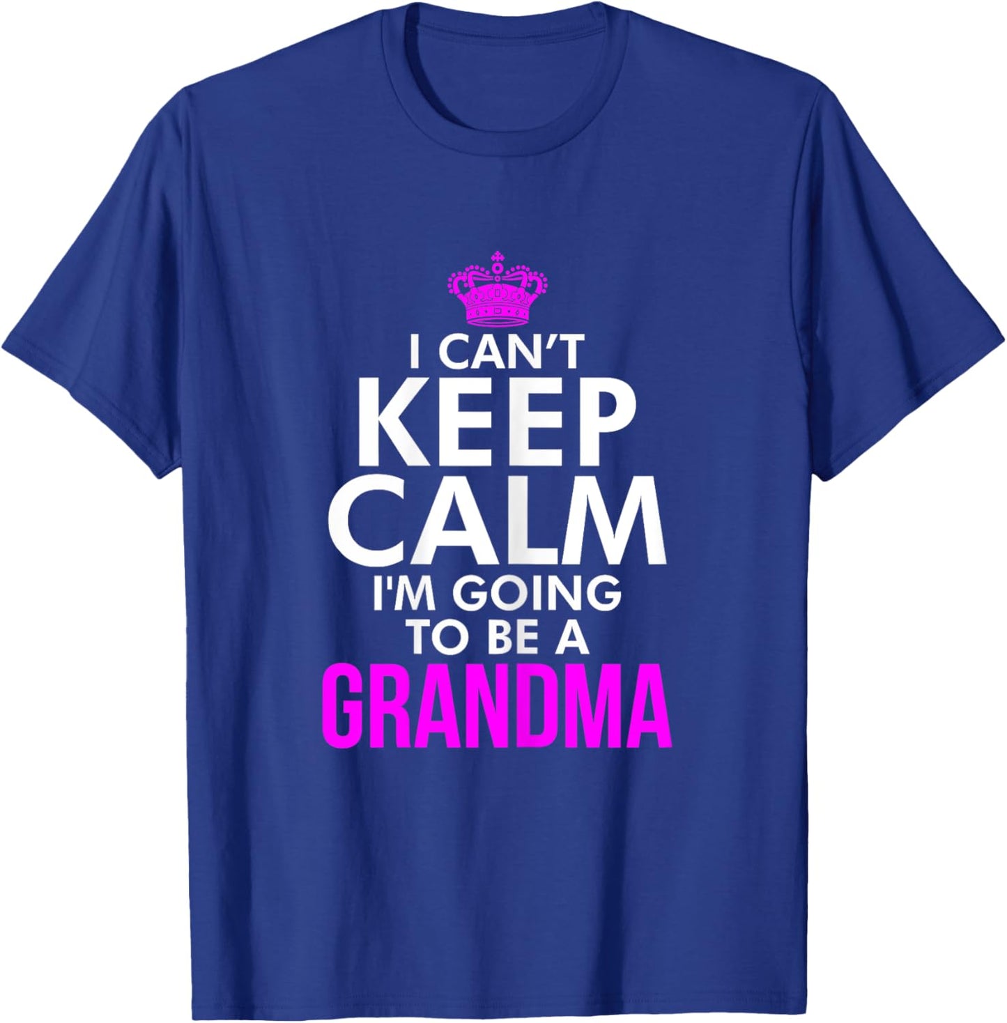 I can't keep Calm I'm going to be a Grandma Xmas T Shirt T-Shirt - T-Shirt | Royal