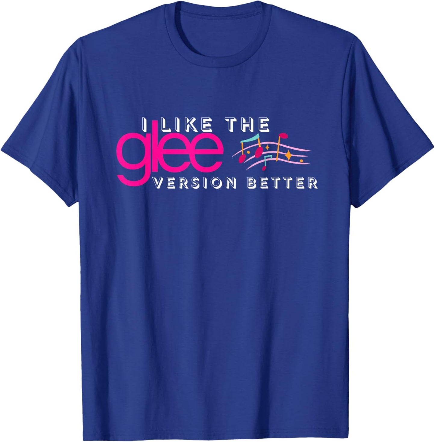 I Like The Glee Version Better Funny and Girls T-Shirt - T-Shirt | Royal