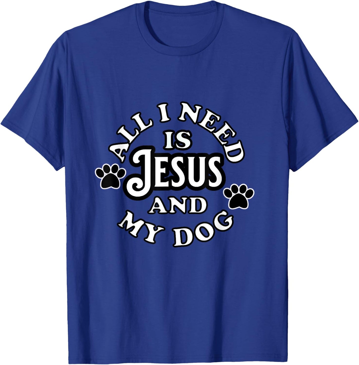 Religious Spiritual Faith All I need Is Jesus and my Dog Men Women Girls Kids T-Shirt - T-Shirt | Royal