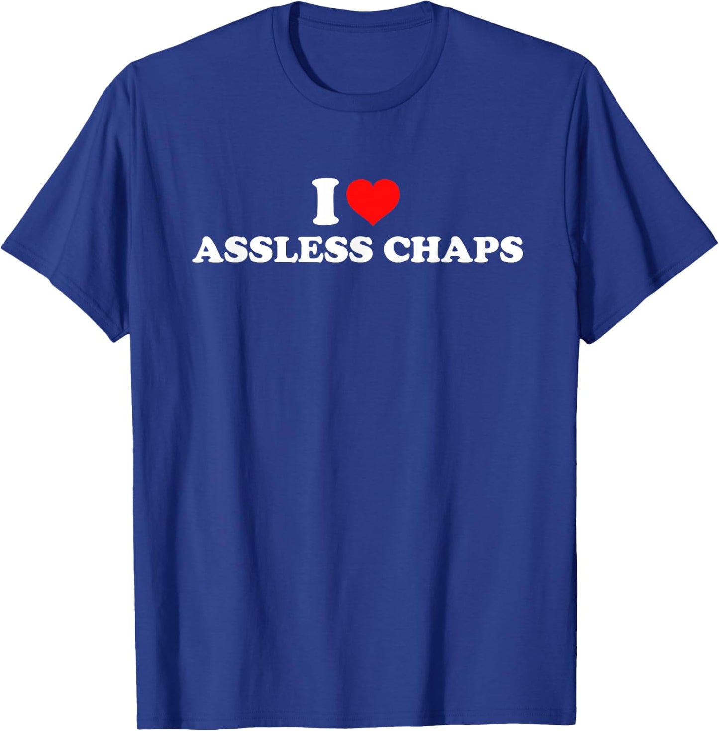 I Love Assless Chaps T-Shirt - T-Shirt | Royal