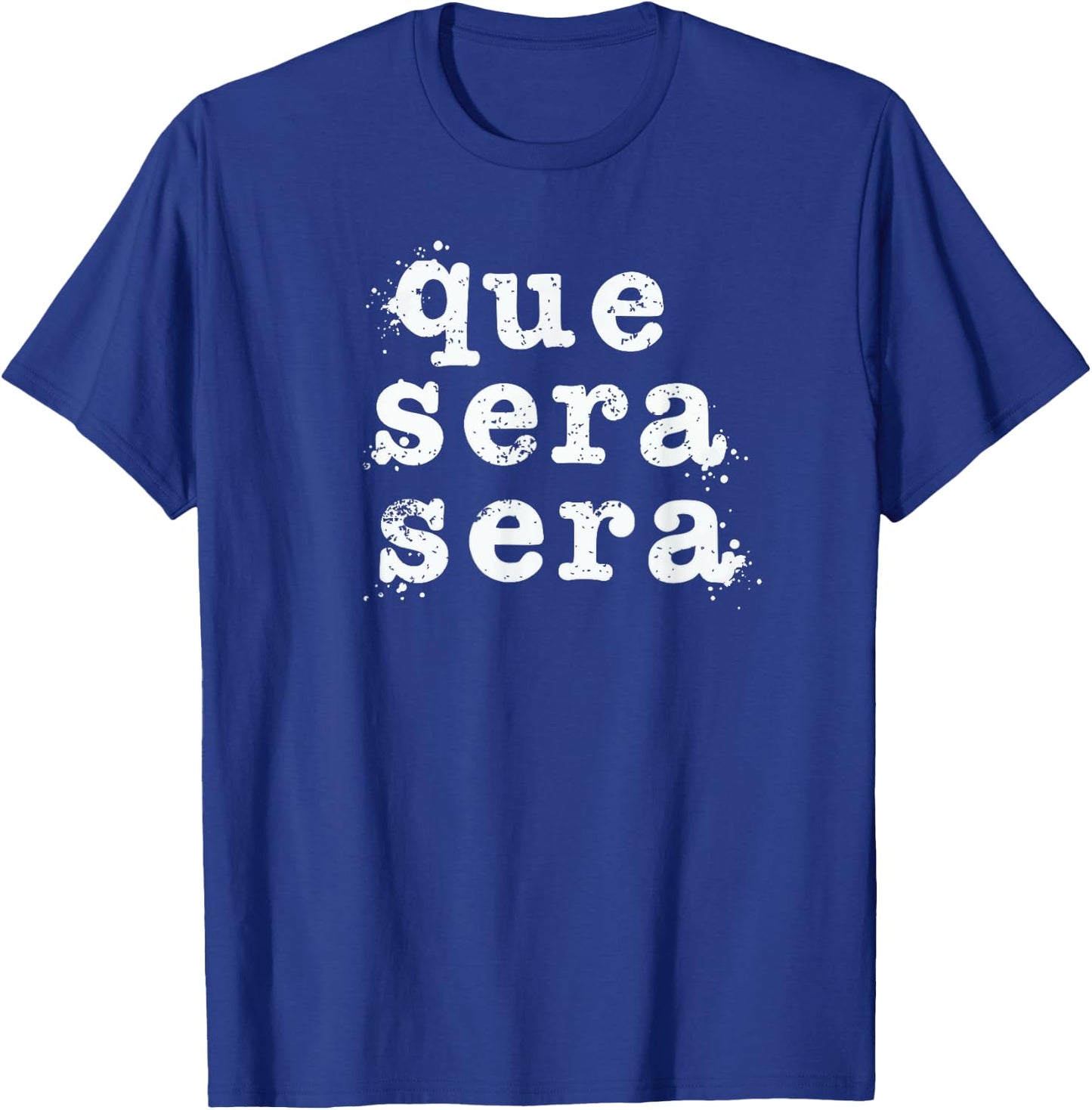 Que Sera Sera - Inspirational Distressed Vintage Design T-Shirt - T-Shirt | Royal