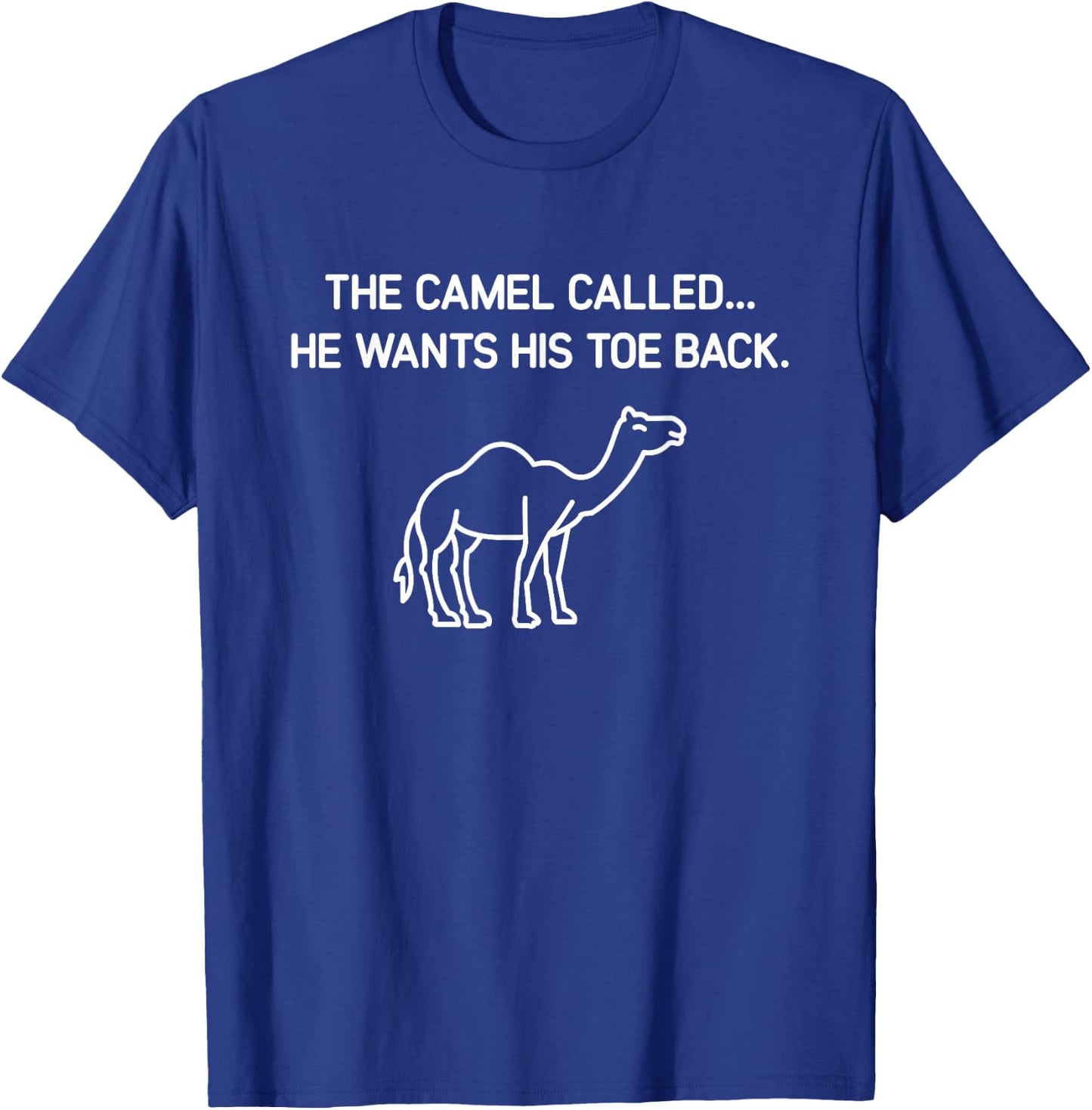 The Camel Called He Wants His Toe Back, Funny, Jokes T-Shirt - T-Shirt | Royal