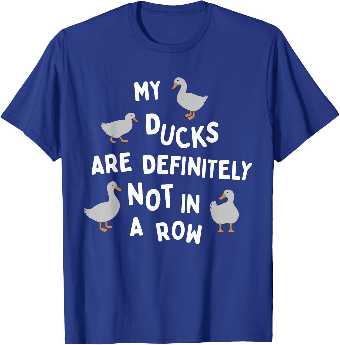 My Ducks Are Definitely Not In A Row Apparel T-Shirt - T-Shirt | Royal