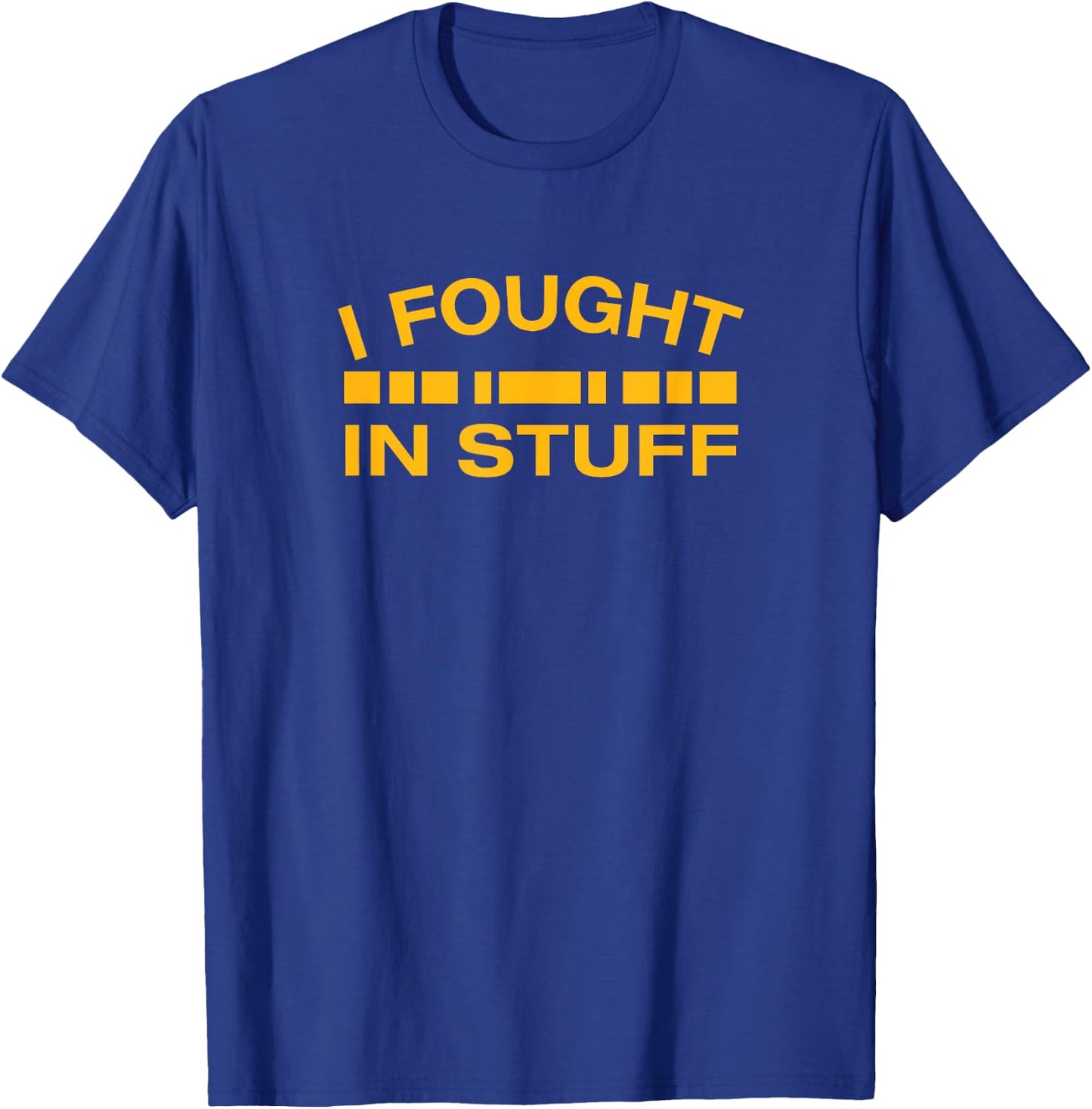 Inkfidel | I Fought in Stuff T-Shirt - T-Shirt | Royal