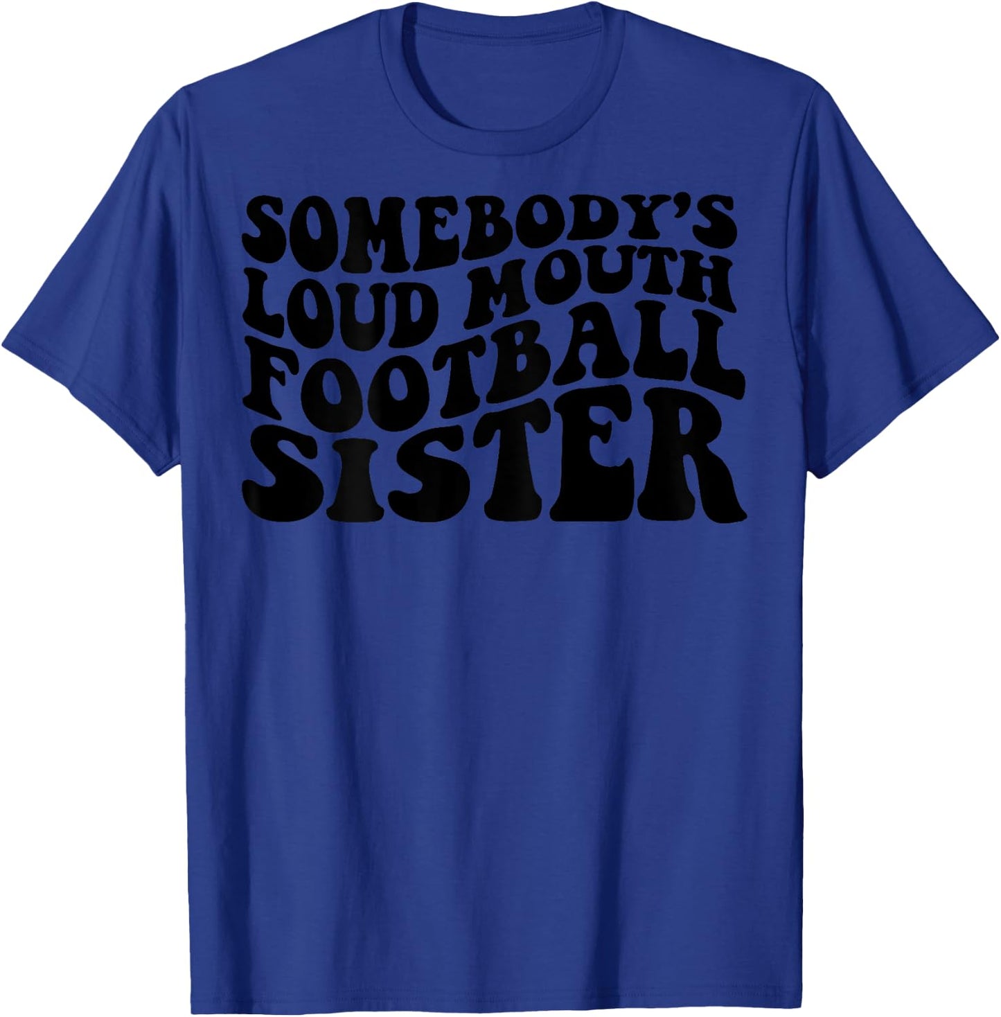 Somebody's loud mouth football sister T-Shirt - T-Shirt | Royal