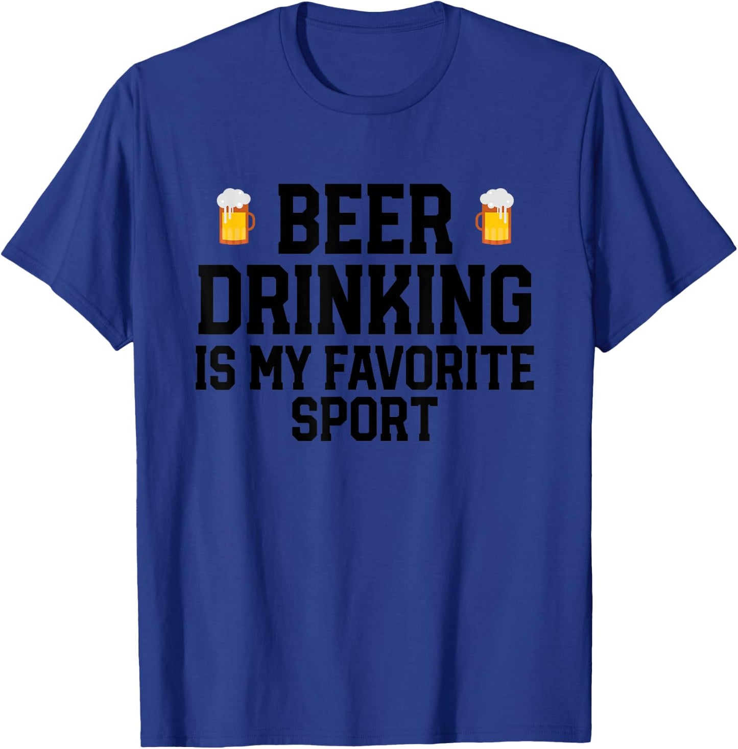 Beer Drinking Is My Favorite Sport Funny Alcohol Party T-Shirt - T-Shirt | Royal